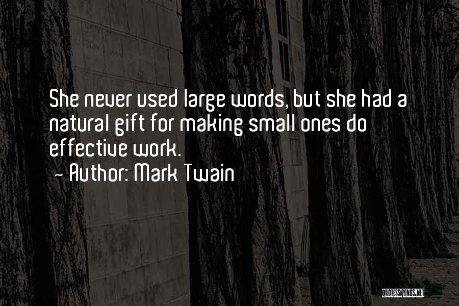 Mark Twain Quotes: She Never Used Large Words, But She Had A Natural Gift For Making Small Ones Do Effective Work.