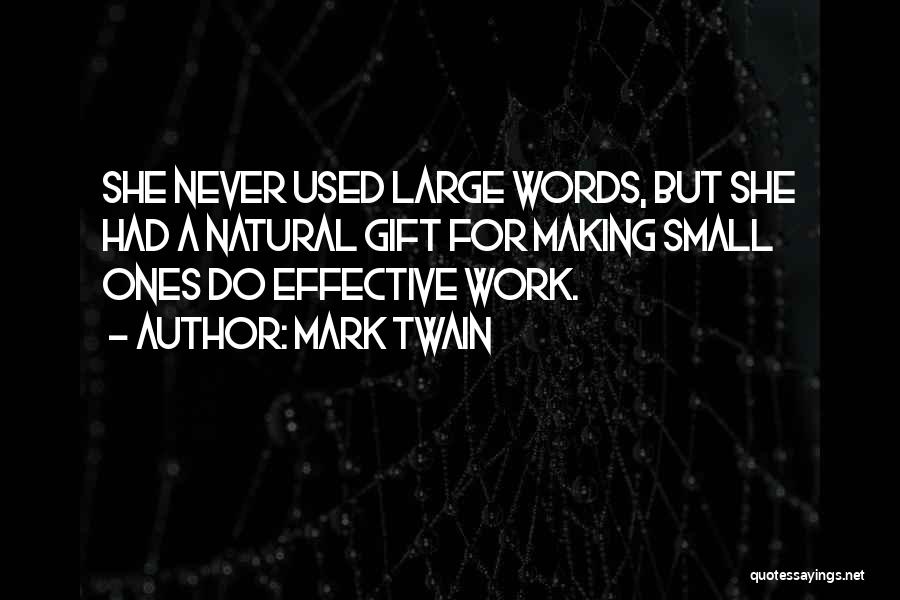 Mark Twain Quotes: She Never Used Large Words, But She Had A Natural Gift For Making Small Ones Do Effective Work.