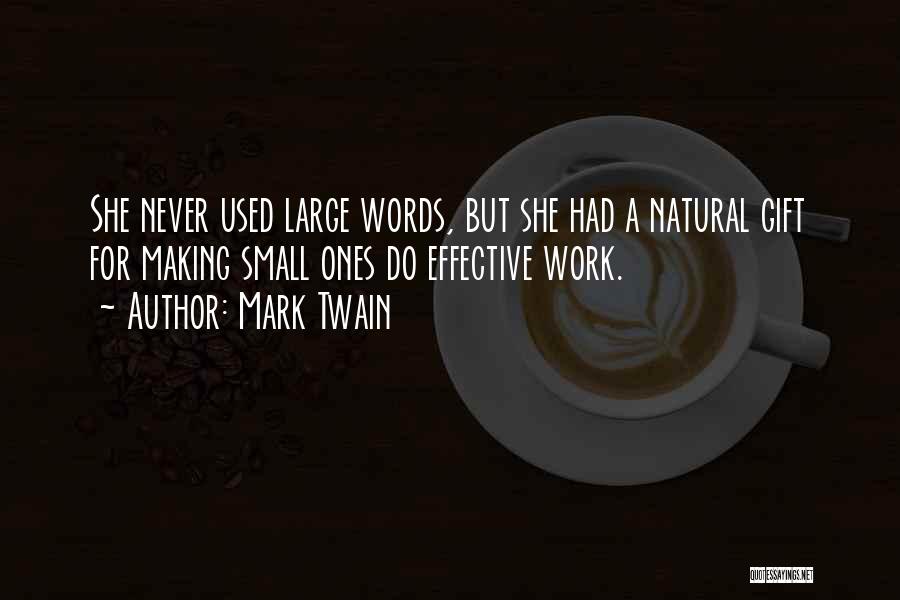 Mark Twain Quotes: She Never Used Large Words, But She Had A Natural Gift For Making Small Ones Do Effective Work.
