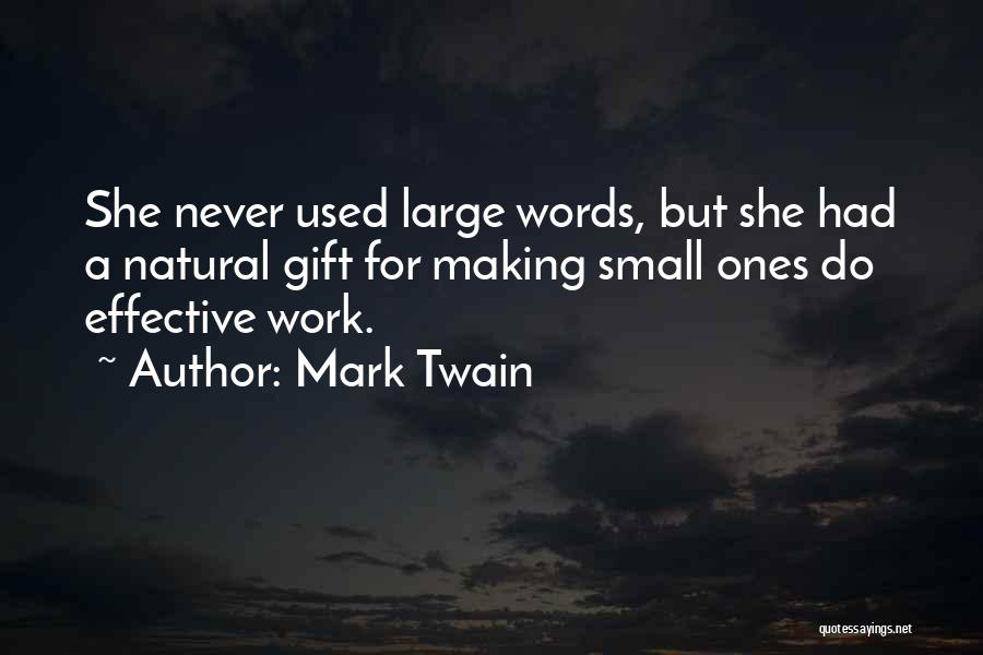 Mark Twain Quotes: She Never Used Large Words, But She Had A Natural Gift For Making Small Ones Do Effective Work.