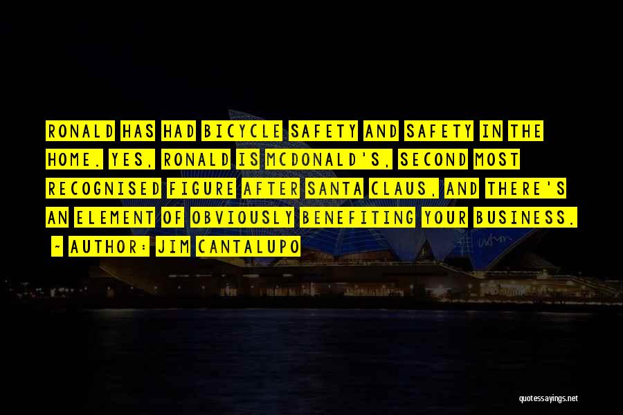 Jim Cantalupo Quotes: Ronald Has Had Bicycle Safety And Safety In The Home. Yes, Ronald Is Mcdonald's, Second Most Recognised Figure After Santa