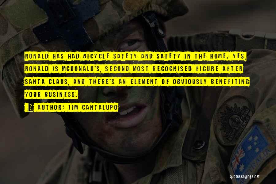 Jim Cantalupo Quotes: Ronald Has Had Bicycle Safety And Safety In The Home. Yes, Ronald Is Mcdonald's, Second Most Recognised Figure After Santa