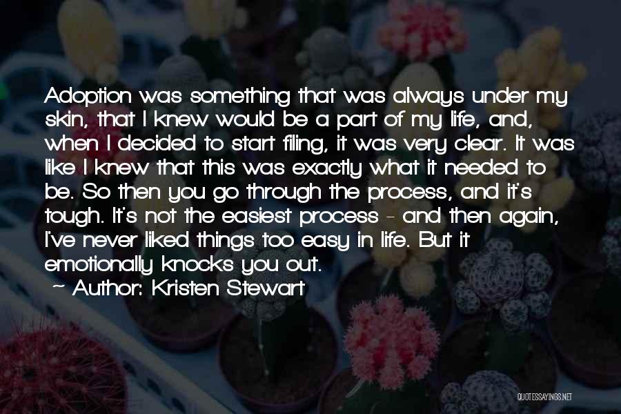 Kristen Stewart Quotes: Adoption Was Something That Was Always Under My Skin, That I Knew Would Be A Part Of My Life, And,