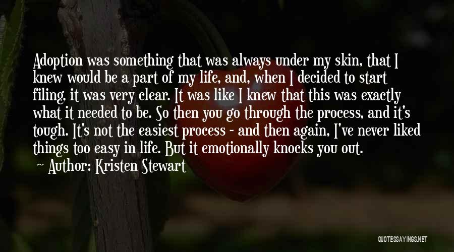 Kristen Stewart Quotes: Adoption Was Something That Was Always Under My Skin, That I Knew Would Be A Part Of My Life, And,
