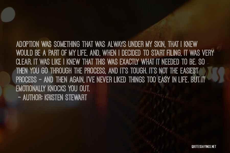 Kristen Stewart Quotes: Adoption Was Something That Was Always Under My Skin, That I Knew Would Be A Part Of My Life, And,
