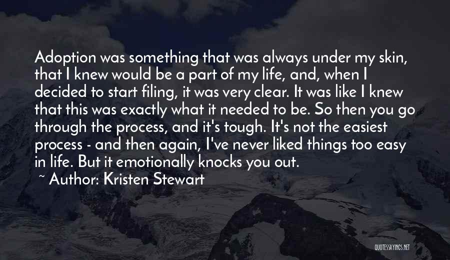 Kristen Stewart Quotes: Adoption Was Something That Was Always Under My Skin, That I Knew Would Be A Part Of My Life, And,