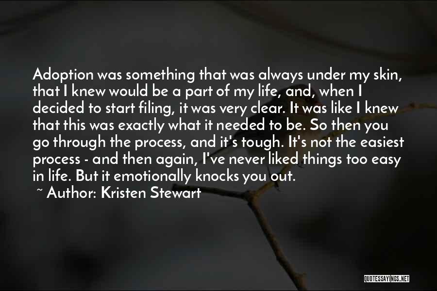 Kristen Stewart Quotes: Adoption Was Something That Was Always Under My Skin, That I Knew Would Be A Part Of My Life, And,