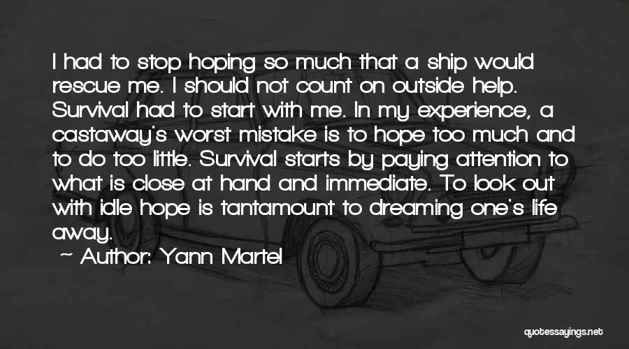 Yann Martel Quotes: I Had To Stop Hoping So Much That A Ship Would Rescue Me. I Should Not Count On Outside Help.