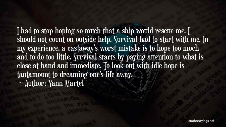 Yann Martel Quotes: I Had To Stop Hoping So Much That A Ship Would Rescue Me. I Should Not Count On Outside Help.