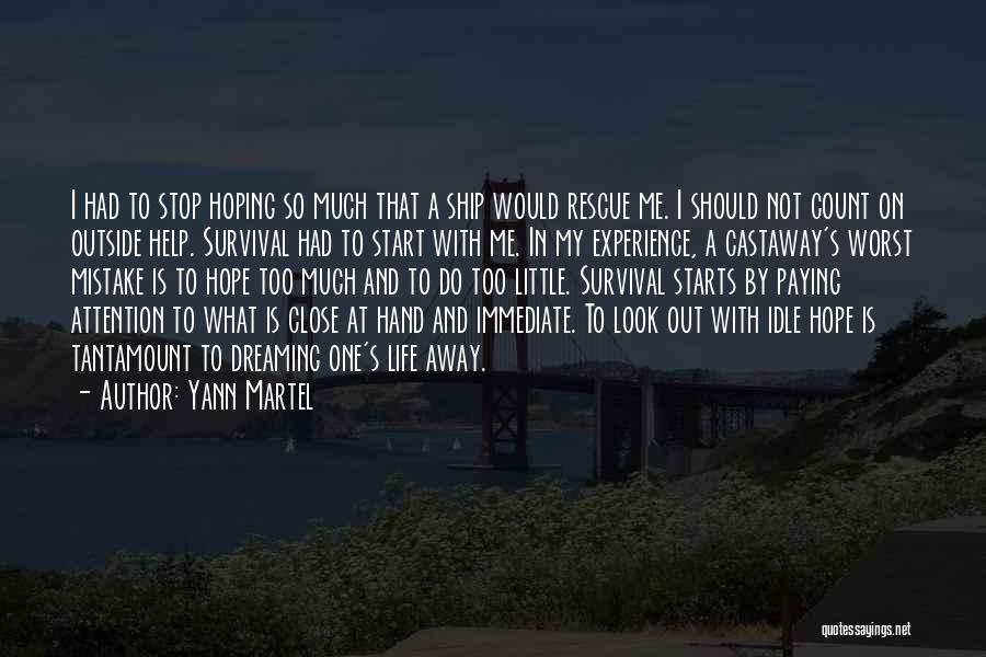 Yann Martel Quotes: I Had To Stop Hoping So Much That A Ship Would Rescue Me. I Should Not Count On Outside Help.