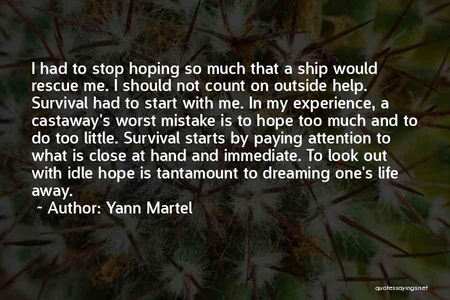 Yann Martel Quotes: I Had To Stop Hoping So Much That A Ship Would Rescue Me. I Should Not Count On Outside Help.