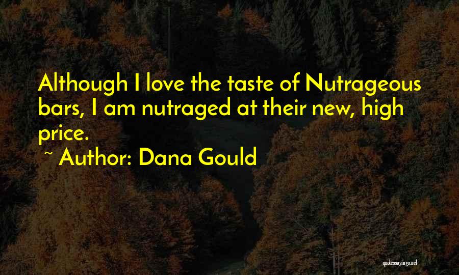 Dana Gould Quotes: Although I Love The Taste Of Nutrageous Bars, I Am Nutraged At Their New, High Price.