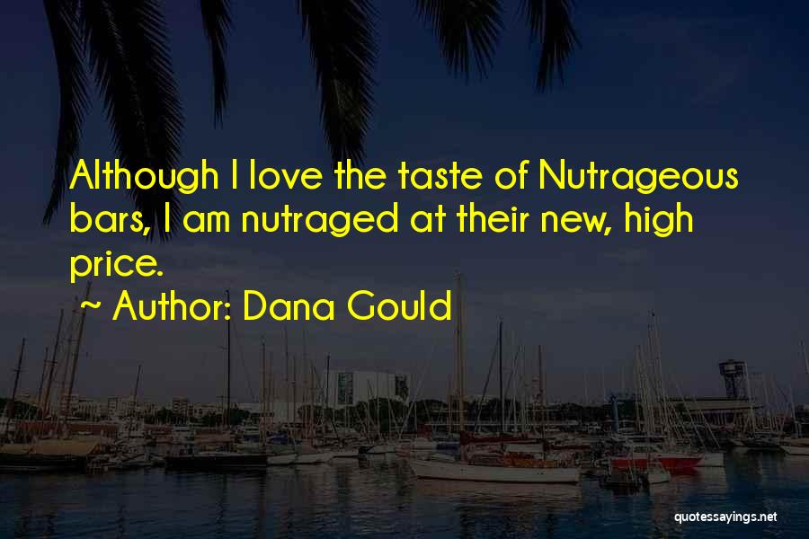 Dana Gould Quotes: Although I Love The Taste Of Nutrageous Bars, I Am Nutraged At Their New, High Price.