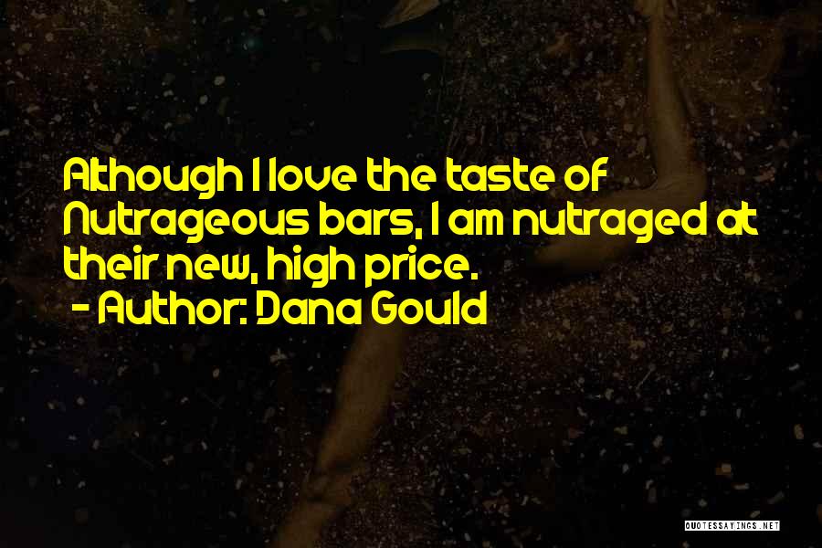 Dana Gould Quotes: Although I Love The Taste Of Nutrageous Bars, I Am Nutraged At Their New, High Price.
