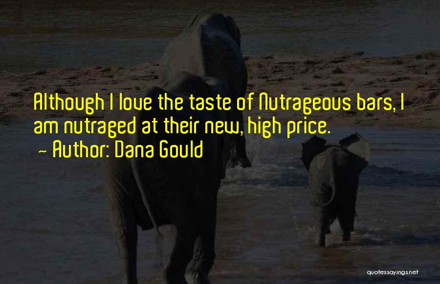 Dana Gould Quotes: Although I Love The Taste Of Nutrageous Bars, I Am Nutraged At Their New, High Price.