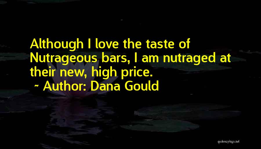 Dana Gould Quotes: Although I Love The Taste Of Nutrageous Bars, I Am Nutraged At Their New, High Price.