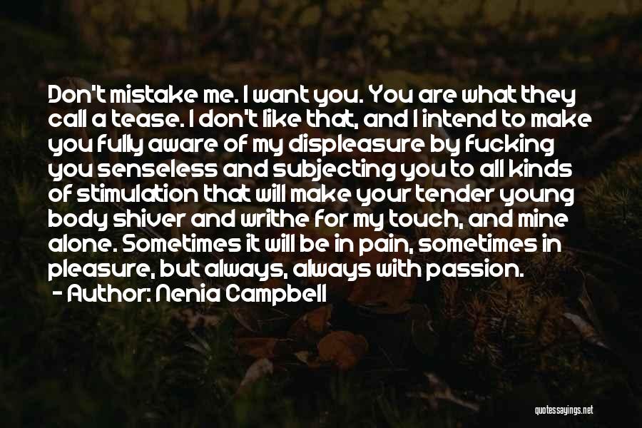 Nenia Campbell Quotes: Don't Mistake Me. I Want You. You Are What They Call A Tease. I Don't Like That, And I Intend