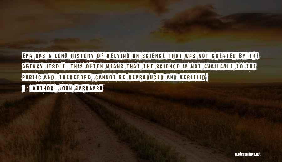 John Barrasso Quotes: Epa Has A Long History Of Relying On Science That Was Not Created By The Agency Itself. This Often Means