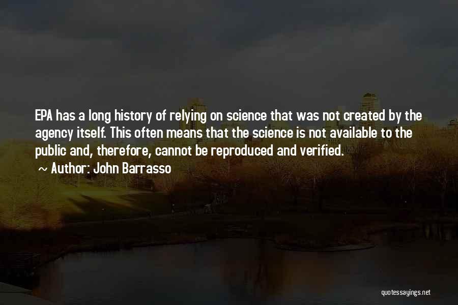 John Barrasso Quotes: Epa Has A Long History Of Relying On Science That Was Not Created By The Agency Itself. This Often Means