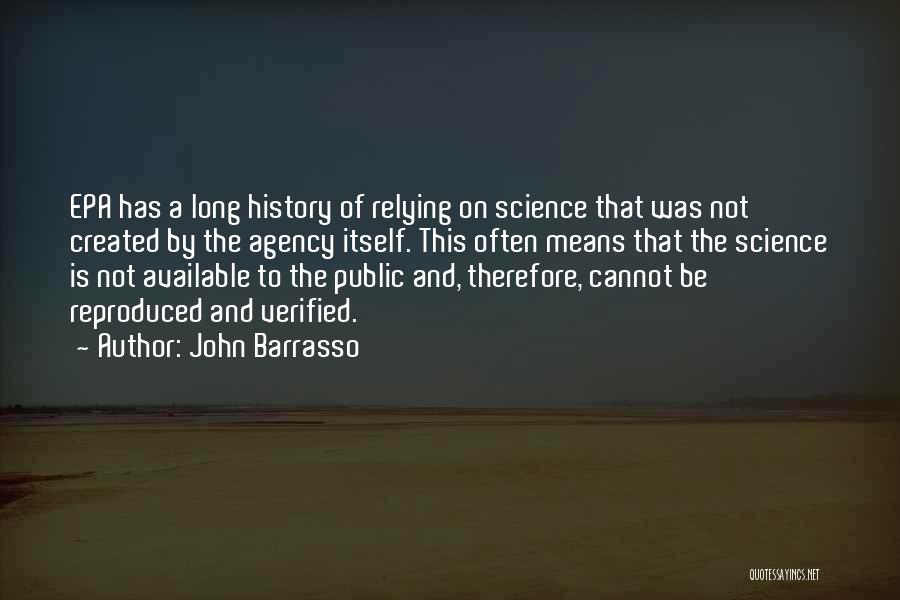 John Barrasso Quotes: Epa Has A Long History Of Relying On Science That Was Not Created By The Agency Itself. This Often Means