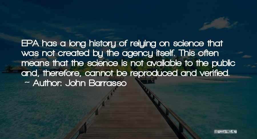John Barrasso Quotes: Epa Has A Long History Of Relying On Science That Was Not Created By The Agency Itself. This Often Means