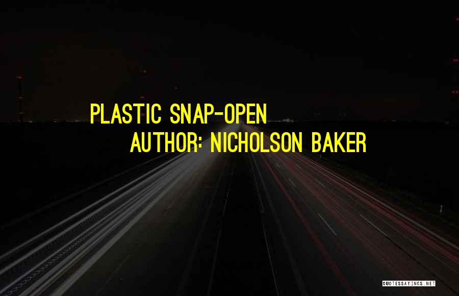 Nicholson Baker Quotes: Plastic Snap-open