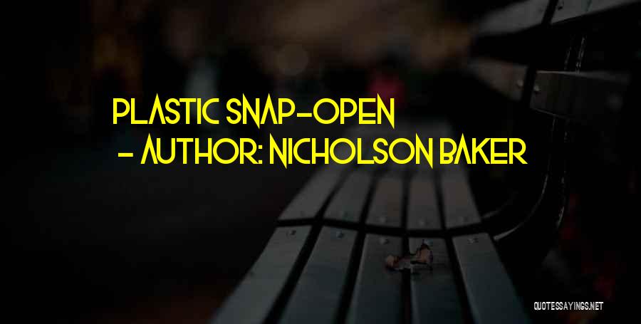 Nicholson Baker Quotes: Plastic Snap-open