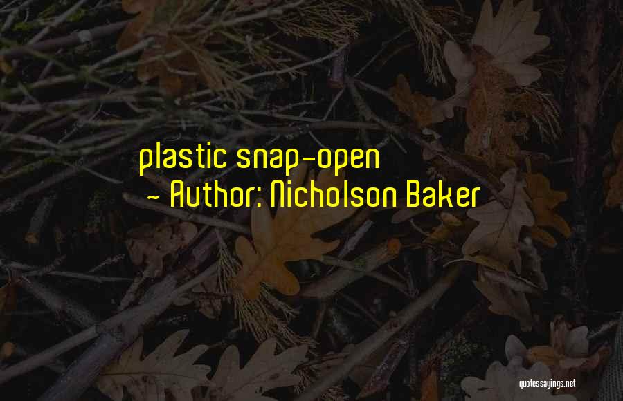 Nicholson Baker Quotes: Plastic Snap-open