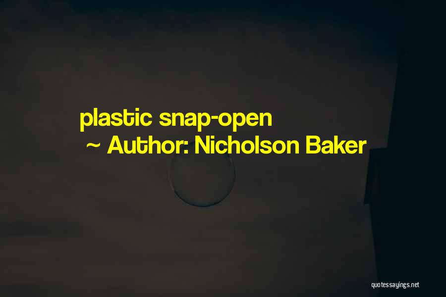 Nicholson Baker Quotes: Plastic Snap-open