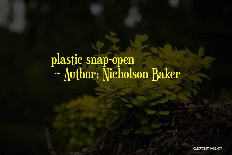 Nicholson Baker Quotes: Plastic Snap-open
