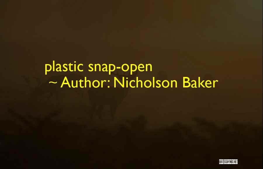Nicholson Baker Quotes: Plastic Snap-open