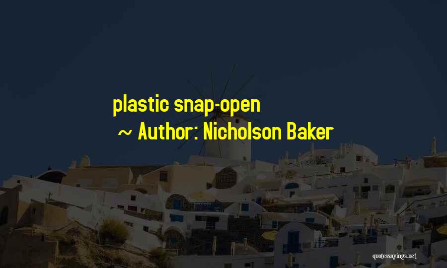 Nicholson Baker Quotes: Plastic Snap-open