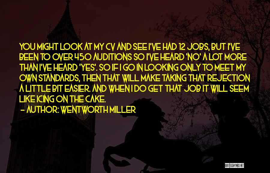 Wentworth Miller Quotes: You Might Look At My Cv And See I've Had 12 Jobs, But I've Been To Over 450 Auditions So