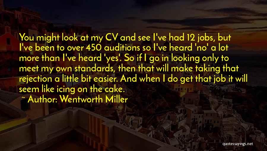 Wentworth Miller Quotes: You Might Look At My Cv And See I've Had 12 Jobs, But I've Been To Over 450 Auditions So