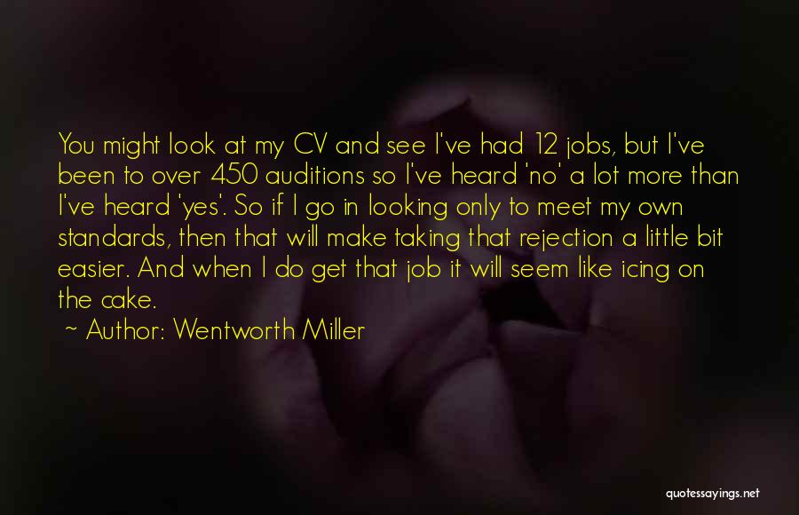 Wentworth Miller Quotes: You Might Look At My Cv And See I've Had 12 Jobs, But I've Been To Over 450 Auditions So