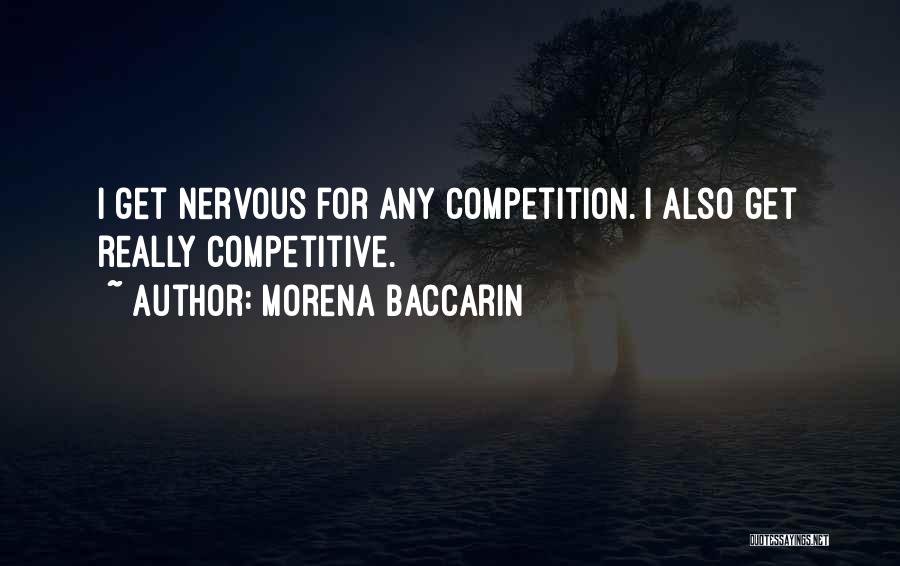 Morena Baccarin Quotes: I Get Nervous For Any Competition. I Also Get Really Competitive.