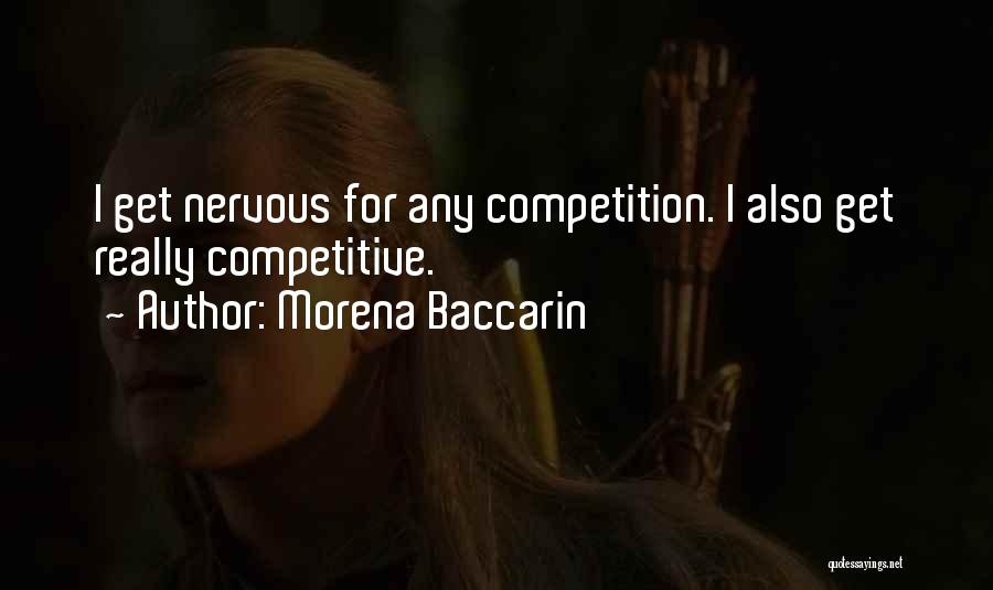 Morena Baccarin Quotes: I Get Nervous For Any Competition. I Also Get Really Competitive.