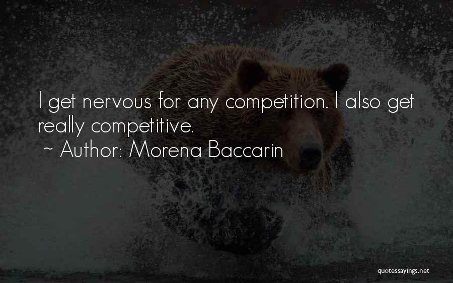 Morena Baccarin Quotes: I Get Nervous For Any Competition. I Also Get Really Competitive.