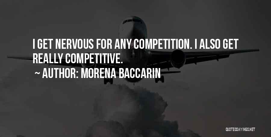 Morena Baccarin Quotes: I Get Nervous For Any Competition. I Also Get Really Competitive.