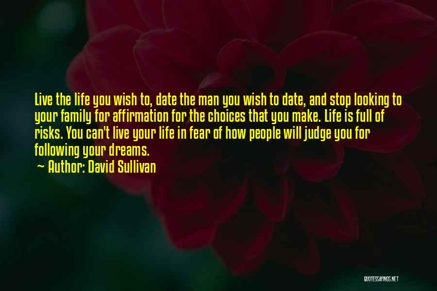 David Sullivan Quotes: Live The Life You Wish To, Date The Man You Wish To Date, And Stop Looking To Your Family For