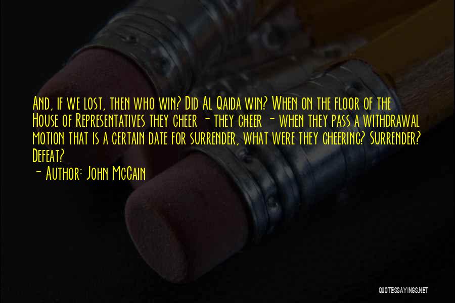 John McCain Quotes: And, If We Lost, Then Who Win? Did Al Qaida Win? When On The Floor Of The House Of Representatives