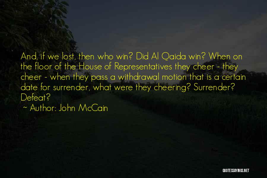 John McCain Quotes: And, If We Lost, Then Who Win? Did Al Qaida Win? When On The Floor Of The House Of Representatives