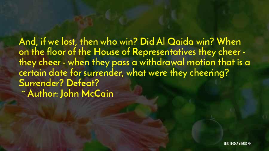John McCain Quotes: And, If We Lost, Then Who Win? Did Al Qaida Win? When On The Floor Of The House Of Representatives
