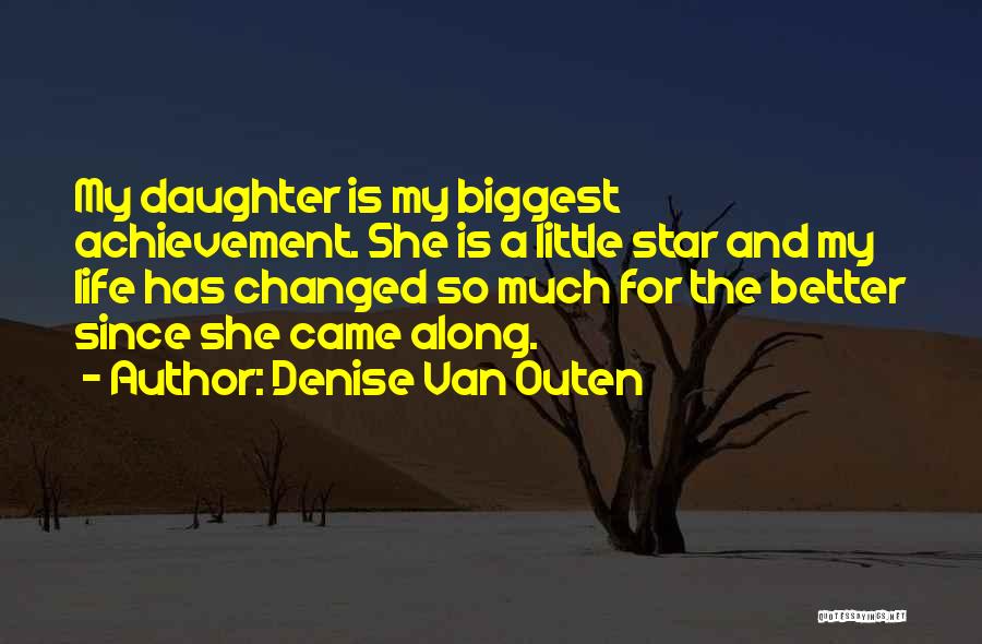 Denise Van Outen Quotes: My Daughter Is My Biggest Achievement. She Is A Little Star And My Life Has Changed So Much For The