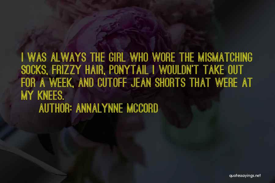 AnnaLynne McCord Quotes: I Was Always The Girl Who Wore The Mismatching Socks, Frizzy Hair, Ponytail I Wouldn't Take Out For A Week,