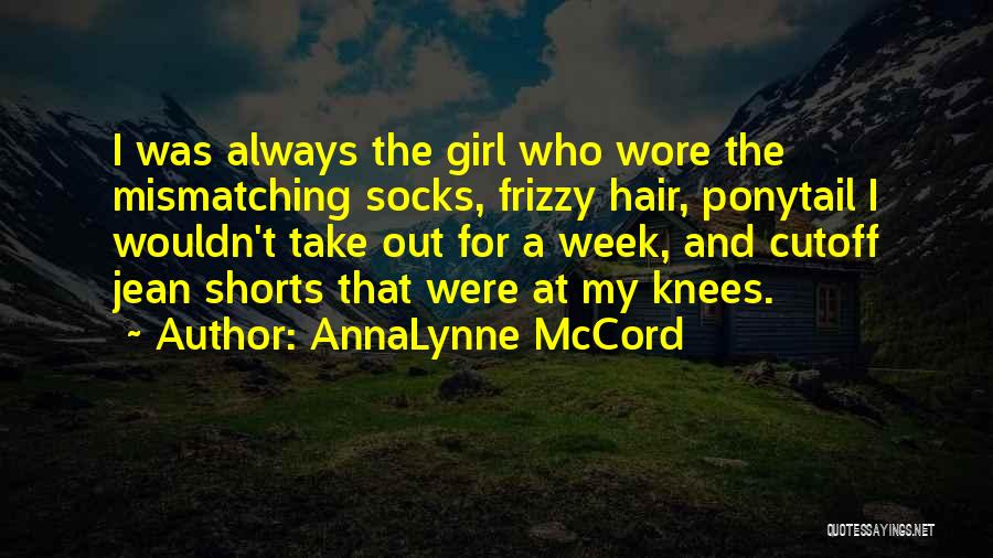 AnnaLynne McCord Quotes: I Was Always The Girl Who Wore The Mismatching Socks, Frizzy Hair, Ponytail I Wouldn't Take Out For A Week,