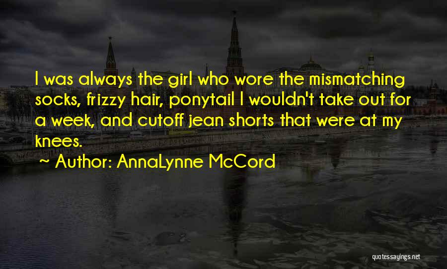 AnnaLynne McCord Quotes: I Was Always The Girl Who Wore The Mismatching Socks, Frizzy Hair, Ponytail I Wouldn't Take Out For A Week,