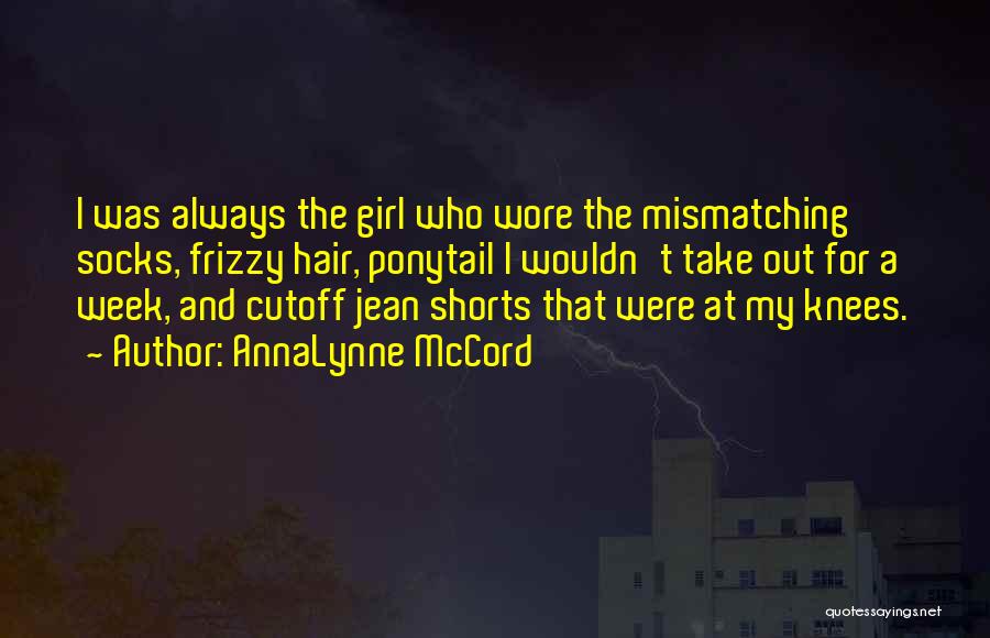 AnnaLynne McCord Quotes: I Was Always The Girl Who Wore The Mismatching Socks, Frizzy Hair, Ponytail I Wouldn't Take Out For A Week,
