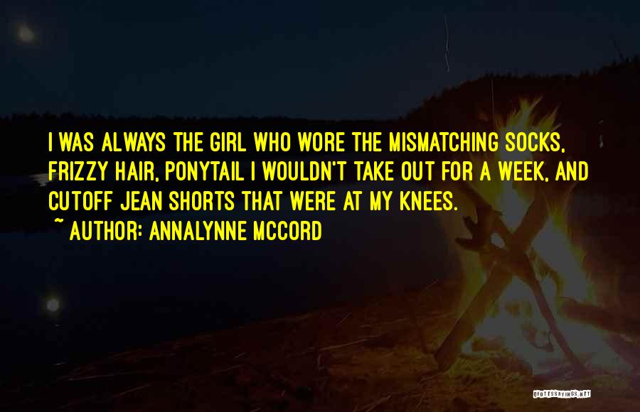 AnnaLynne McCord Quotes: I Was Always The Girl Who Wore The Mismatching Socks, Frizzy Hair, Ponytail I Wouldn't Take Out For A Week,