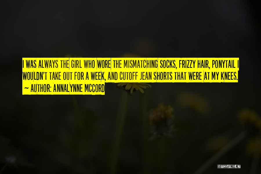 AnnaLynne McCord Quotes: I Was Always The Girl Who Wore The Mismatching Socks, Frizzy Hair, Ponytail I Wouldn't Take Out For A Week,